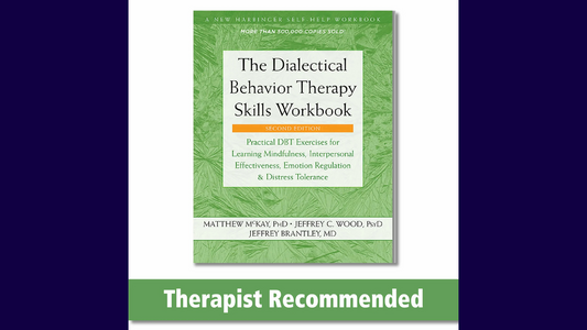 The Dialectical Behavior Therapy Skills Workbook: Practical DBT Exercises for Learning Mindfulness, Interpersonal Effectiveness, Emotion Regulation & Distress Tolerance