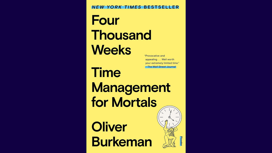 Four Thousand Weeks: Time Management for Mortals
